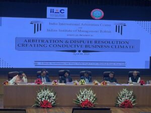 Joint Summit on Arbitration & Dispute Resolution: Creating conducive business climate by IIAC & IIM Rohtak
