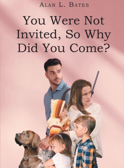 Alan L. Bates’s New Book You Were Not Invited, So Why Did You Come