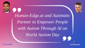 Human-Edge.ai and Autimatic Partner to Empower People with Autism