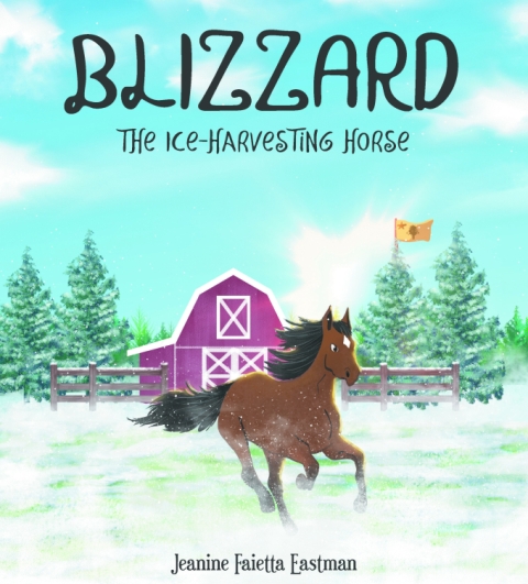 Jeanine Faietta Eastman’s Book Blizzard the Ice-Harvesting Horse