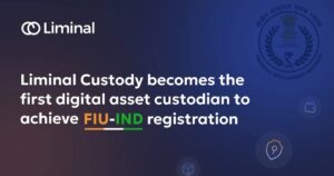 Liminal Custody Becomes FIU-IND Registered, Enhances Secure Digital Asset Custody for Indian Institutions